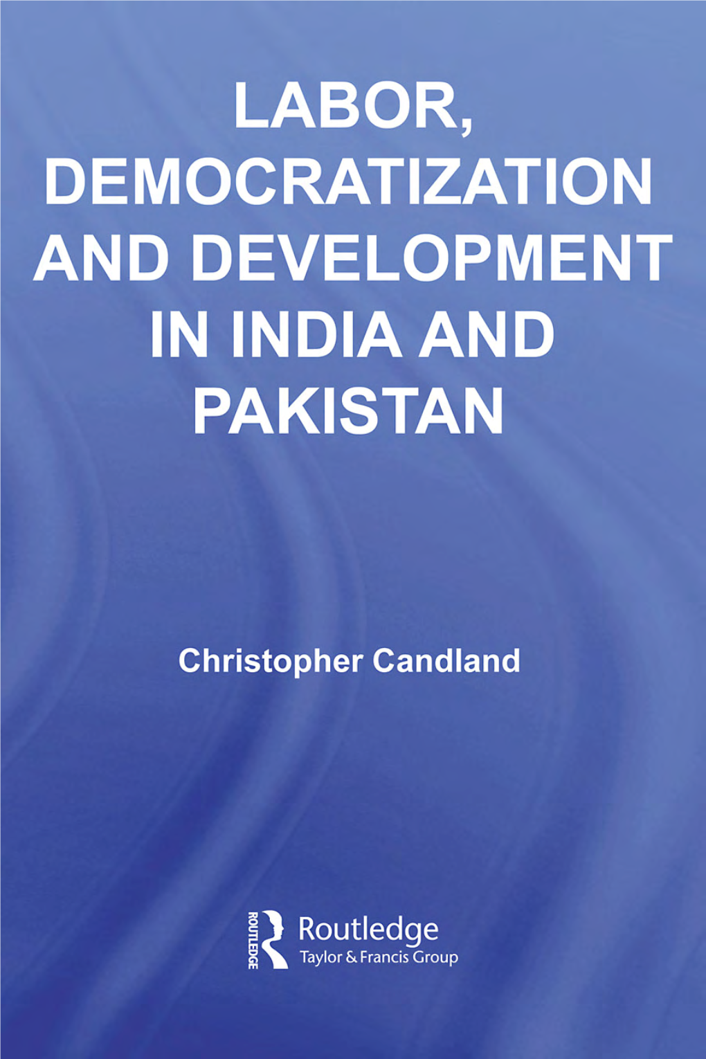 Labor, Democratization and Development in India and Pakistan