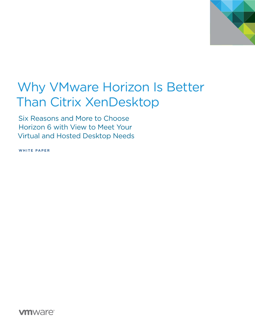 Why Vmware Horizon Is Better Than Citrix Xendesktop Six Reasons and More to Choose Horizon 6 with View to Meet Your Virtual and Hosted Desktop Needs