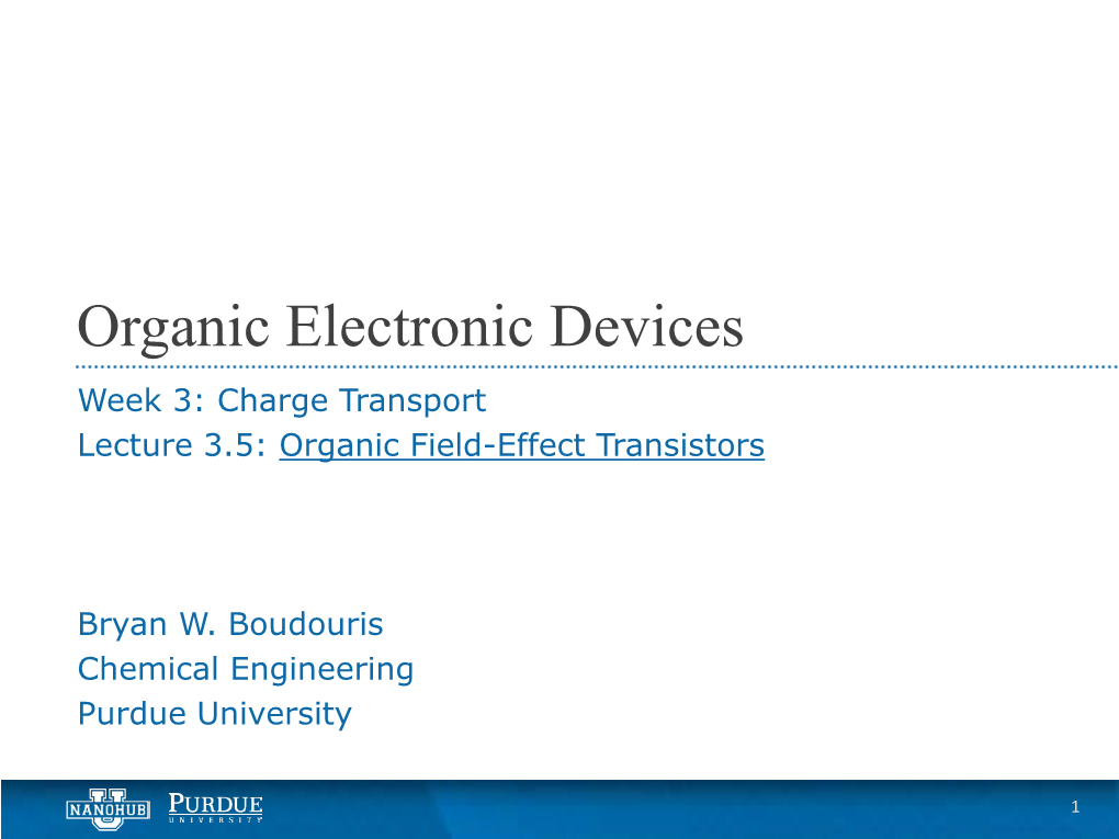 Organic Electronic Devices Week 3: Charge Transport Lecture 3.5: Organic Field-Effect Transistors
