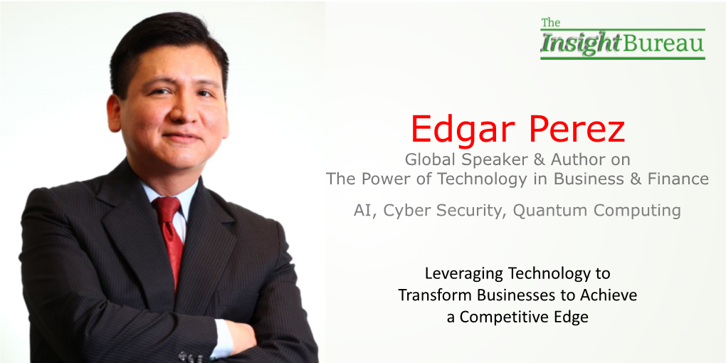 Edgar Perez Global Speaker & Author on the Power of Technology in Business & Finance AI, Cyber Security, Quantum Computing