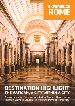 DESTINATION HIGHLIGHT the VATICAN, a CITY WITHIN a CITY a Must See City-State Surrounded by Rome - Home to the Roman Catholic Church - a Treasure Trove of Iconic Art