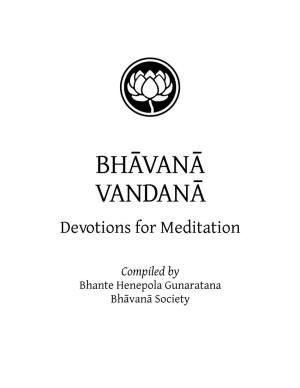 BHĀVANĀ VANDANĀ Devotions for Meditation