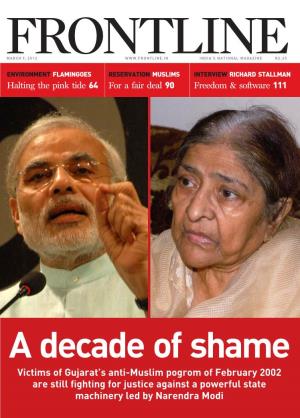 A Decade of Shame Victims of Gujarat’S Anti-Muslim Pogrom of February 2002 Are Still ﬁghting for Justice Against a Powerful State Machinery Led by Narendra Modi