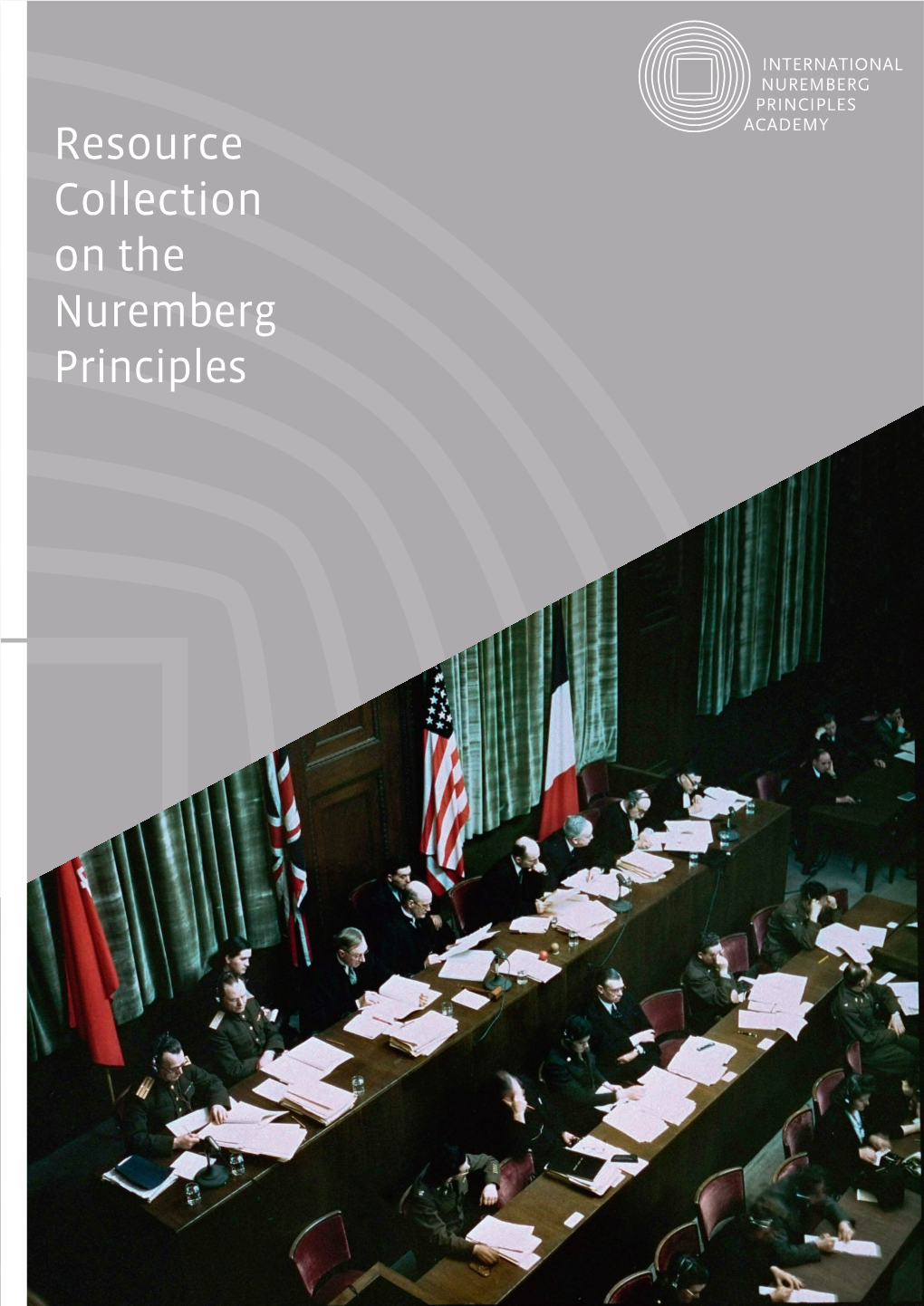 Resource Collection on the Nuremberg Principles the International Nuremberg Principles Academy