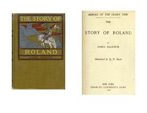 The Story of Roland for the First Time in a Connected of the Most Noticeable Legends of Roland and Charlemagne