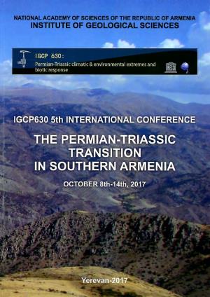 IGCP 630: Permian and Triassic Integrated Stratigraphy and Climatic, Environmental and Biotic Extremes the PERMIAN-TRIASSIC TRANSITION in SOUTHERN ARMENIA