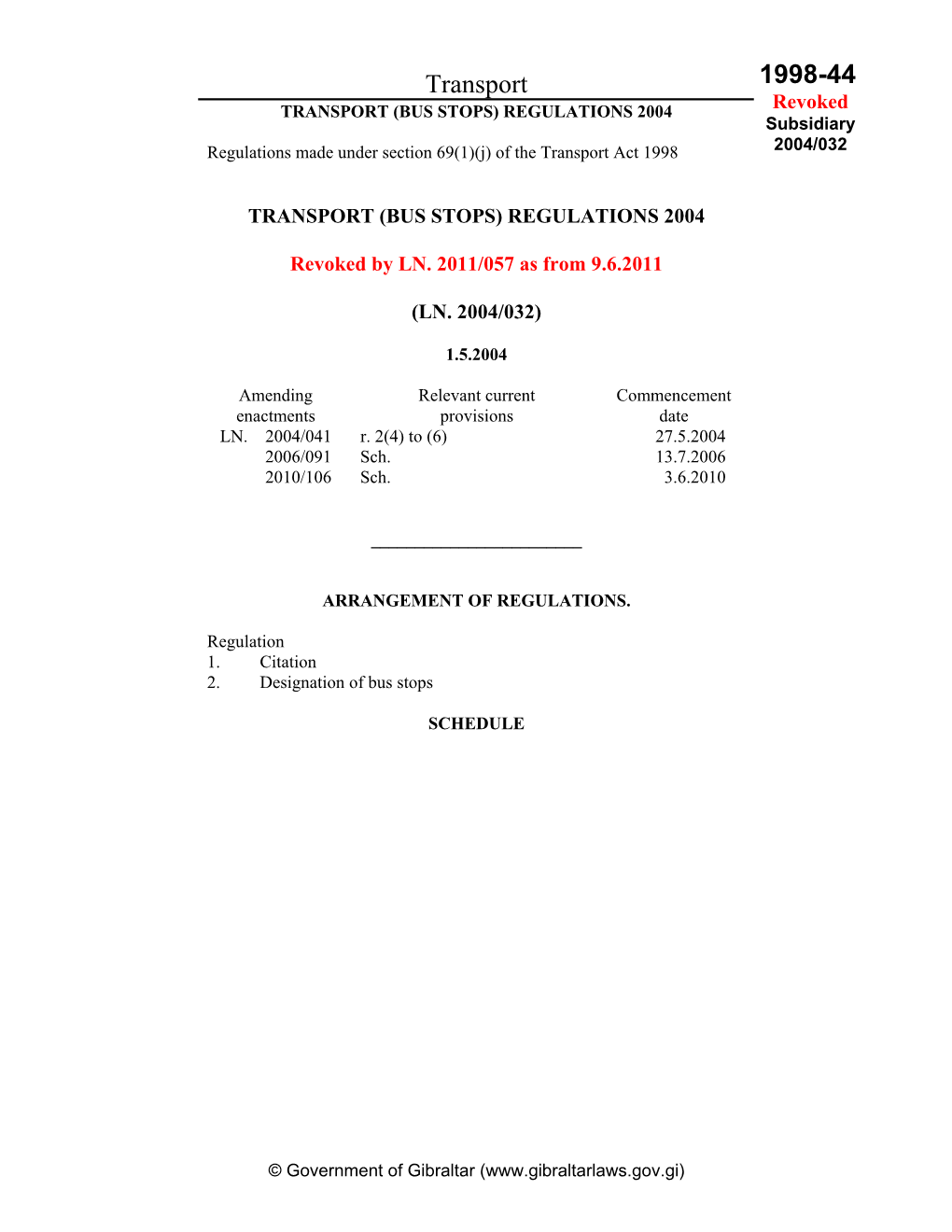 Transport 1998-44 TRANSPORT (BUS STOPS) REGULATIONS 2004 Revoked Subsidiary 2004/032 Regulations Made Under Section 69(1)(J) of the Transport Act 1998