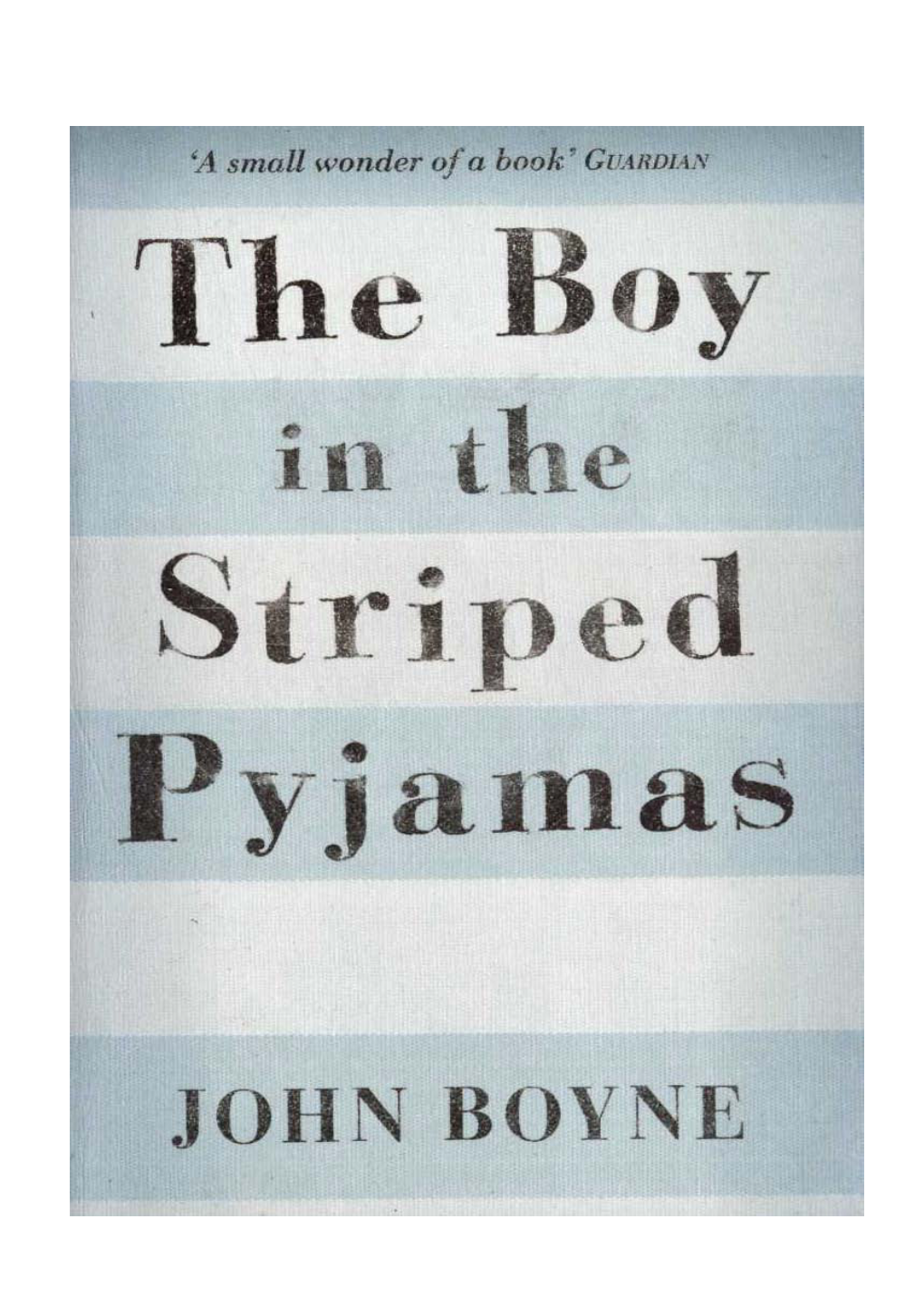 The Boy in the Striped Pyjamas by John Boyne Published: David Fickling Books ISBN: 978-1-849-92043-8