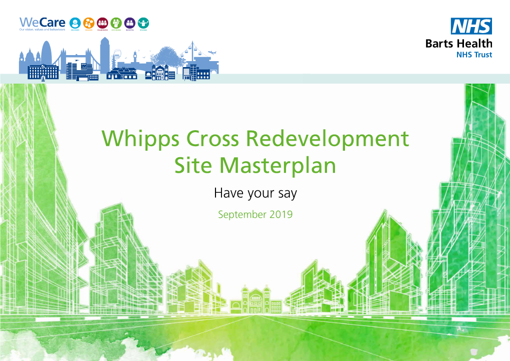Whipps Cross Redevelopment Site Masterplan Have Your Say September 2019 BACKGROUND