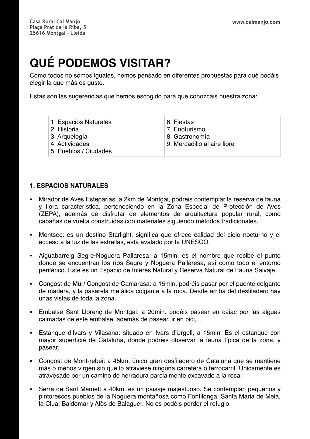 QUÉ PODEMOS VISITAR?! Como Todos No Somos Iguales, Hemos Pensado En Diferentes Propuestas Para Qué Podáis Elegir La Que Más Os Guste.