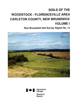 SOILS of the WOODSTOCK - FLORENCEVILLE AREA CARLETON COUNTY, NEW BRUNSWICK VOLUME 1 New Brunswick Soil Survey Report No