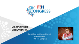 DR. NARINDER DHRUV BATRA Candidate for the Position of FIH President 47Th FIH Congress DR