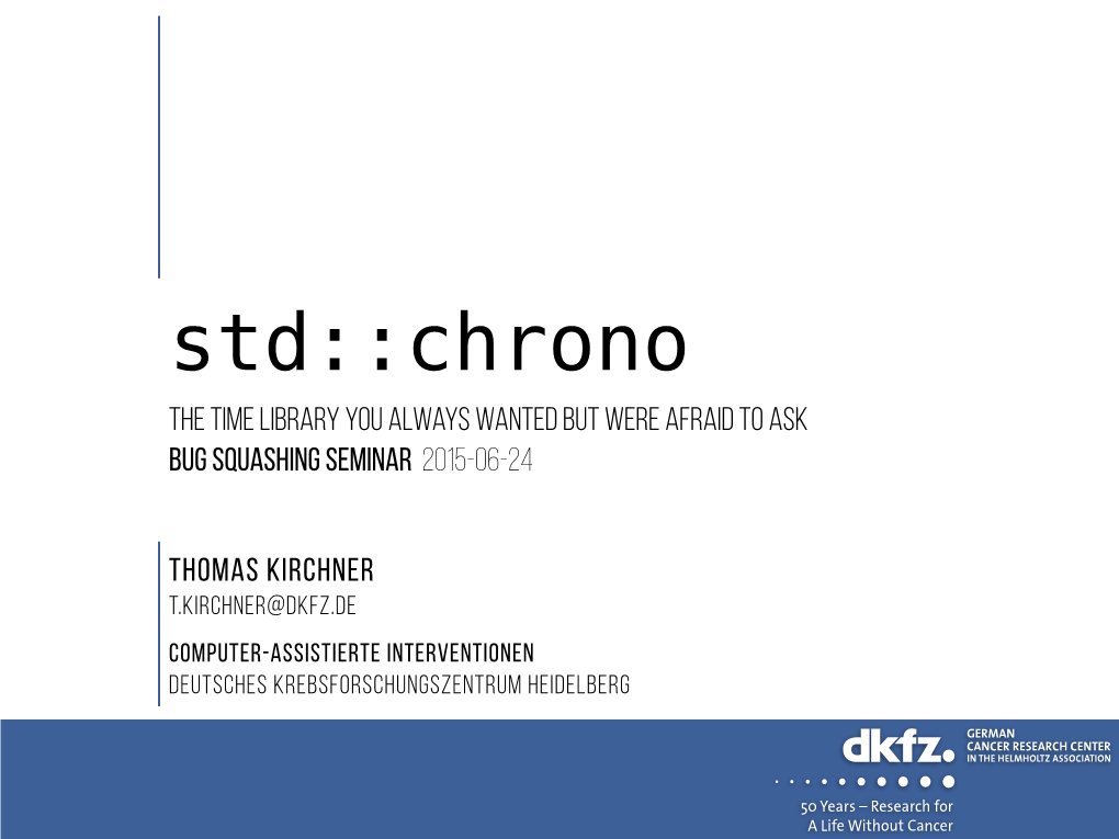 Std::Chrono the Time Library You Always Wanted but Were Afraid to Ask Bug Squashing Seminar 2015-06-24