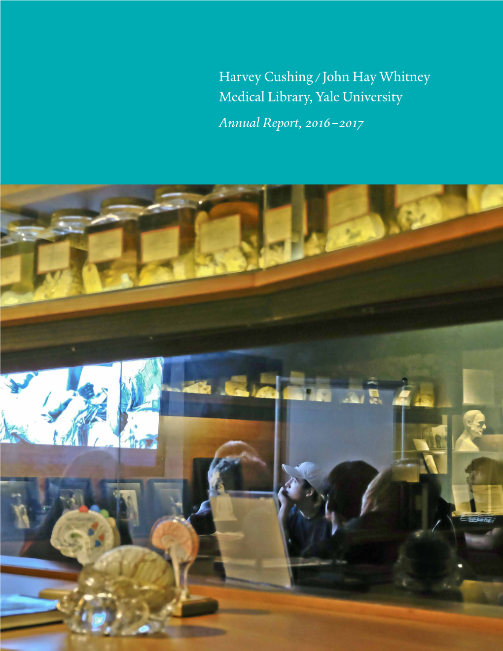 Harvey Cushing / John Hay Whitney Medical Library, Yale University Annual Report, 2016–2017