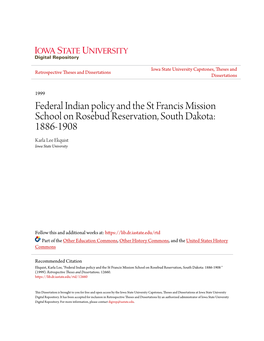 Federal Indian Policy and the St Francis Mission School on Rosebud Reservation, South Dakota: 1886-1908 Karla Lee Ekquist Iowa State University
