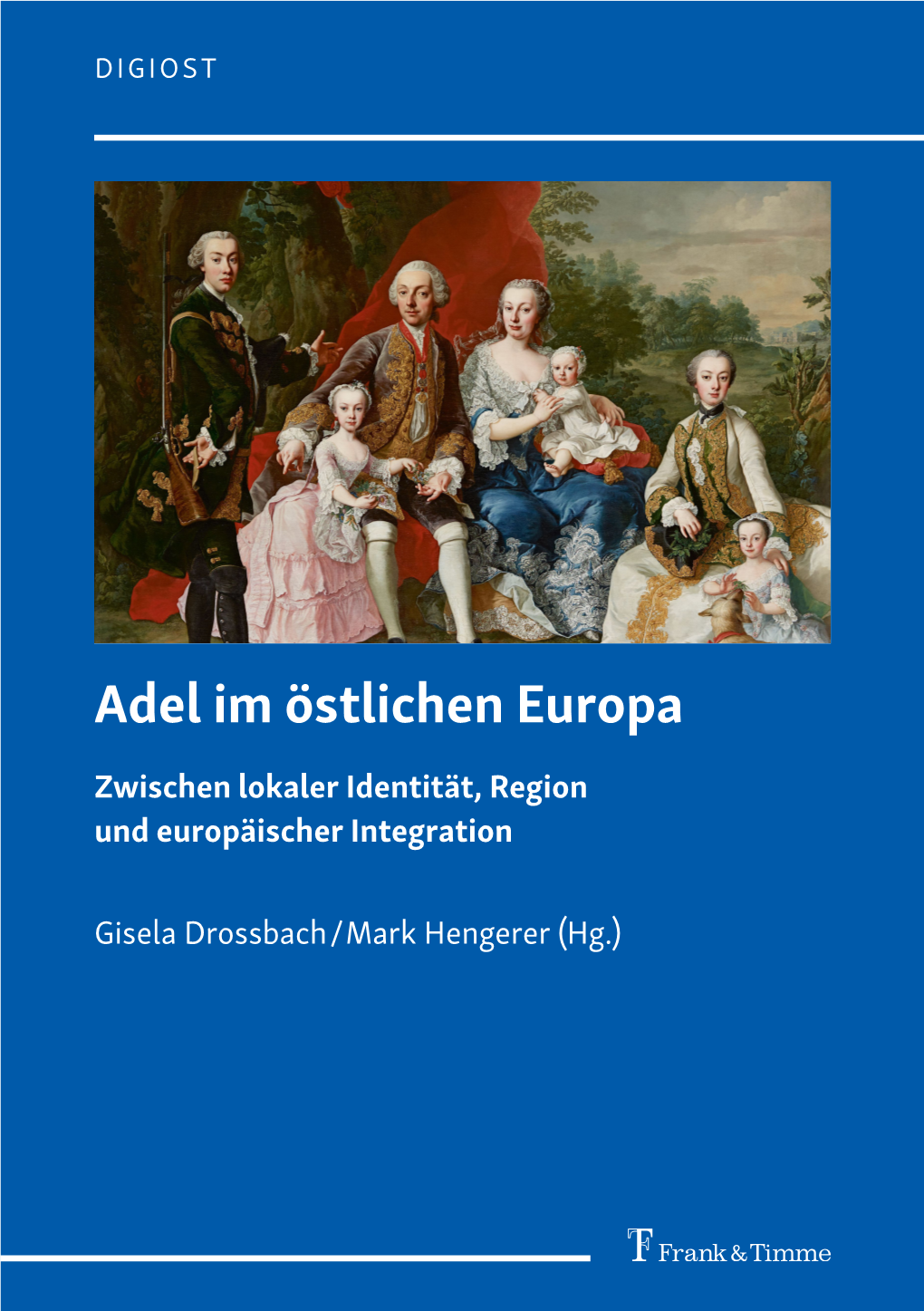 Adel Im Östlichen Europa. Zwischen Lokaler Identität, Region Und Europäischer Integration