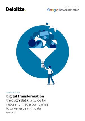 Digital Transformation Through Data: a Guide for News and Media Companies to Drive Value with Data March 2019 Content
