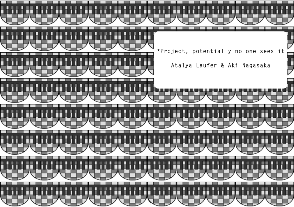 *Project, Potentially No One Sees It Atalya Laufer & Aki Nagasaka