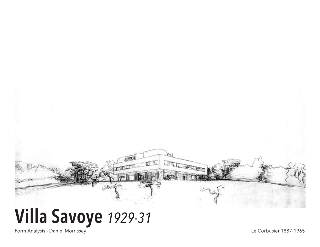 Villa Savoye 1929-31 Form Analysis - Daniel Morrissey Le Corbusier 1887-1965 Le Corbusier’S Villa Savoye Is an Exploration in the Use of Primary Form