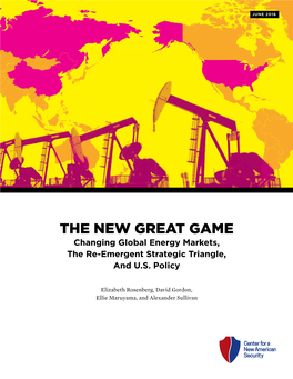 THE NEW GREAT GAME Changing Global Energy Markets, the Re-Emergent Strategic Triangle, and U.S