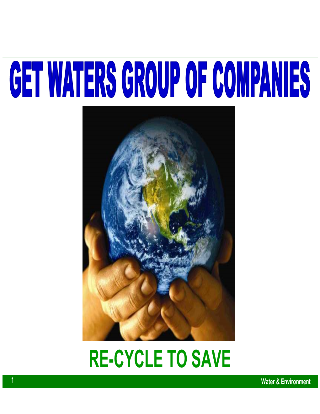 RE-CYCLE to SAVE 1 Water & Environment GET WATER’S Group of Companies - Group Profile