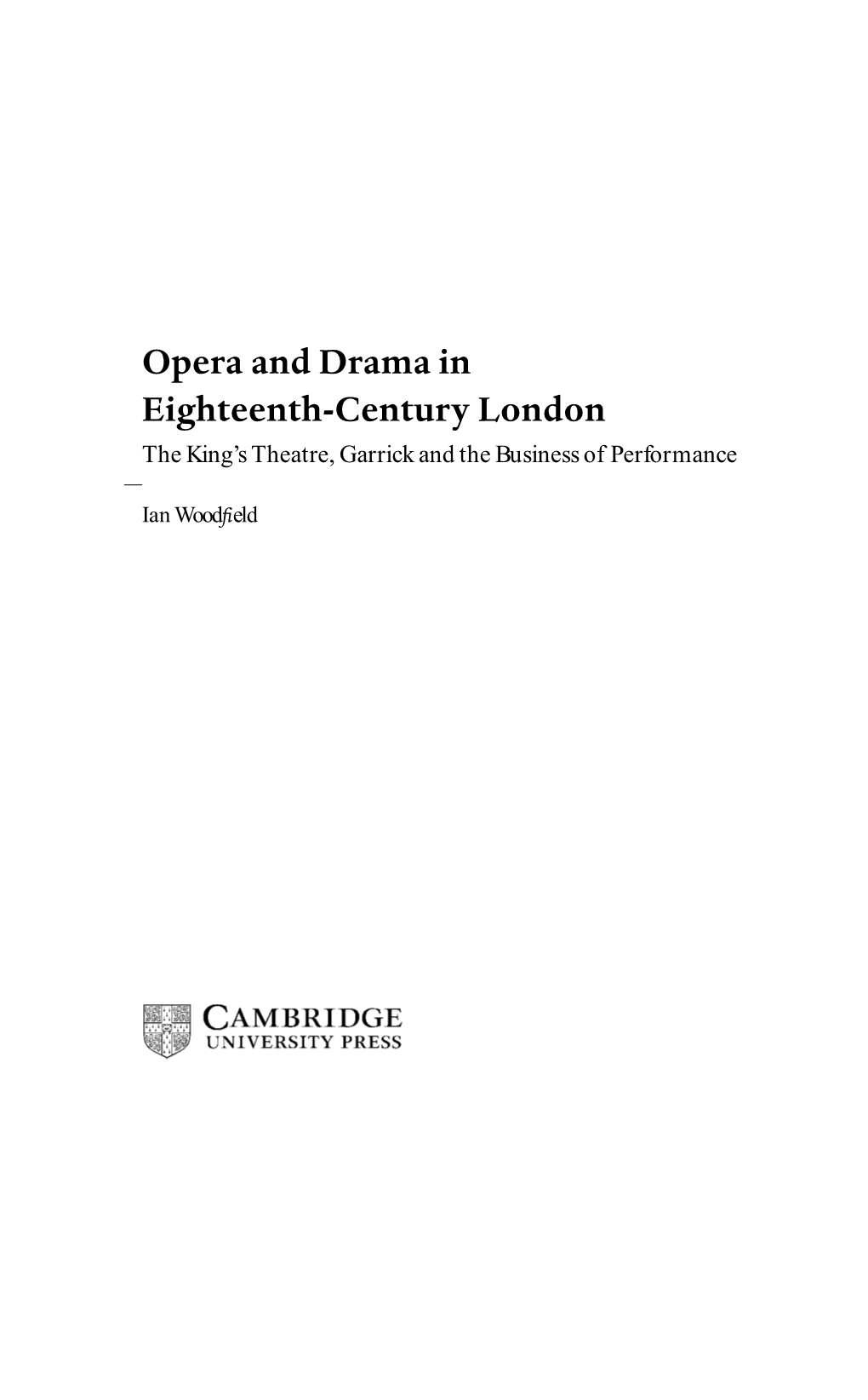 Opera and Drama in Eighteenth-Century London the King’S Theatre, Garrick and the Business of Performance