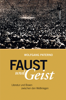 Faust Und Geist. Literatur Und Boxen Zwischen Den Weltkriegen