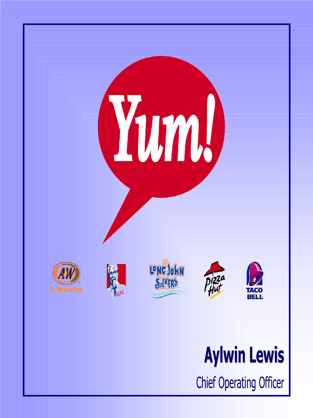 Aylwin Lewis Chief Operating Officer Yum!Yum! Operationsoperations Yum!Yum!Yum! Operationsoperations —— Firstfirst Fivefive Yearsyears