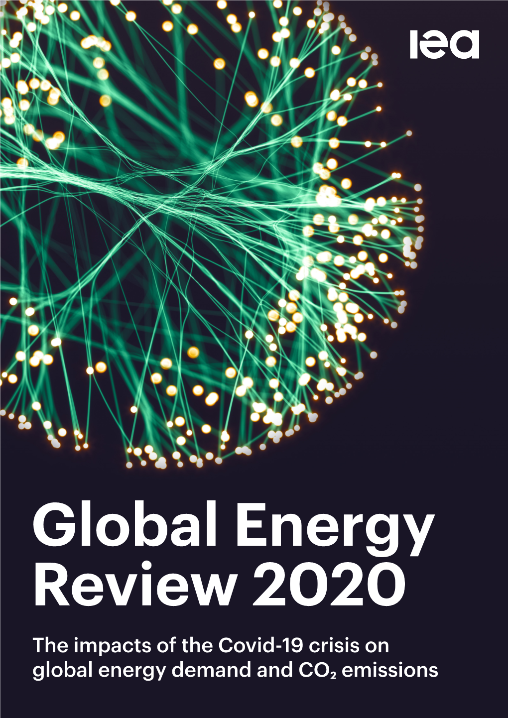 Global Energy Review 2020 the Impacts of the Covid-19 Crisis on Global Energy Demand and CO2 Emissions INTERNATIONAL ENERGY AGENCY