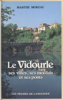 Le Vidourle : Ses Villes, Ses Moulins Et Ses Ponts