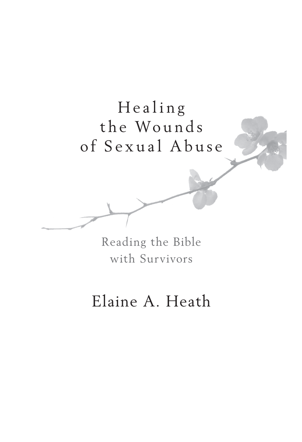 Healing the Wounds of Sexual Abuse Elaine A. Heath