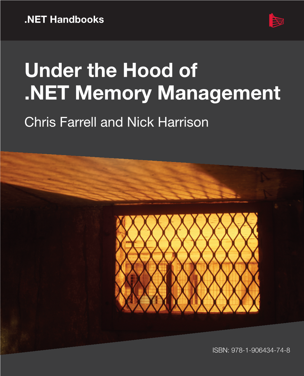 Under the Hood of .NET Memory Management Chris Farrell and Nick Harrison