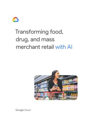 Transforming Food, Drug, and Mass Merchant Retail with AI Table of 04 Executive Summary Contents 06 Why Are We Focused on AI/ML in Retail?