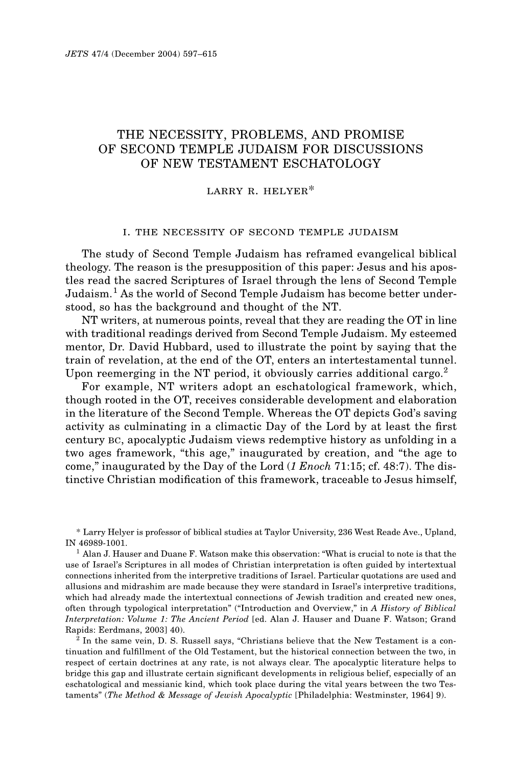 THE NECESSITY, PROBLEMS, and PROMISE of SECOND TEMPLE JUDAISM for DISCUSSIONS of NEW TESTAMENT ESCHATOLOGY Larry R. Helyer* I. T