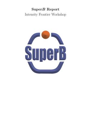 Superb Report Intensity Frontier Workshop 1 Introduction