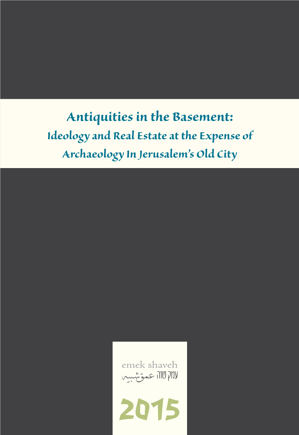 Antiquities in the Basement: Ideology and Real Estate at the Expense of Archaeology in Jerusalem’S Old City