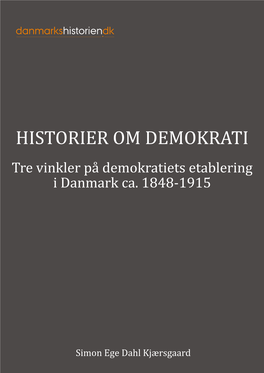 HISTORIER OM DEMOKRATI Tre Vinkler På Demokratiets Etablering I Danmark Ca