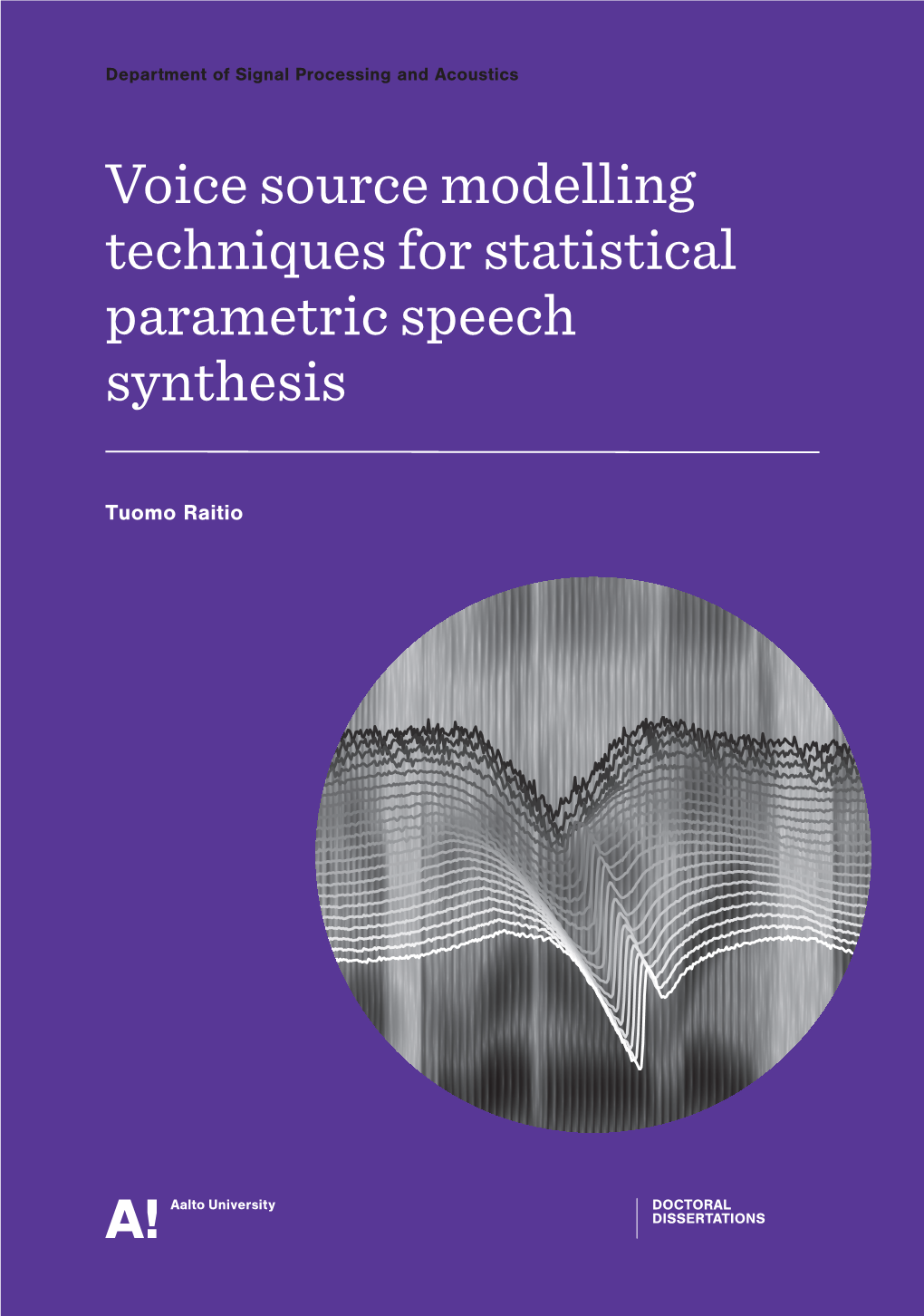 Voice Source Modelling Techniques for Statistical Parametric Speech Synthesis Aalto University