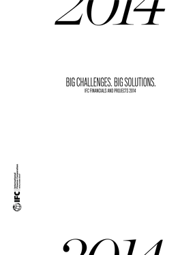 BIG CHALLENGES BIG SOLUTIONS 2121 Pennsylvania Avenue, NW Washington, DC 20433 USA IFC FINANCIALS and PROJECTS 2014