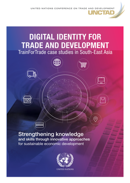 DIGITAL IDENTITY for TRADE and DEVELOPMENT Trainfortrade Case Studies in South-East Asia