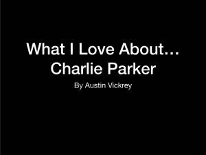 What I Love About Charlie Parker