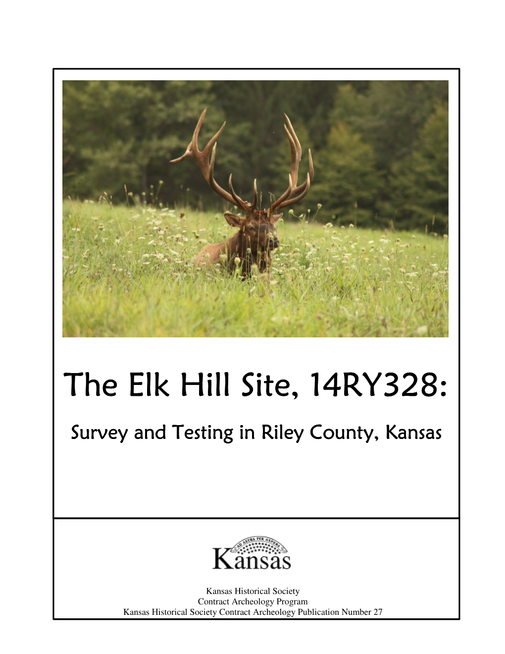 The Elk Hill Site, 14RY328: Survey and Testing in Riley County, Kansas the Elk Hill Site 14RY328