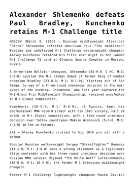 Alexander Shlemenko Defeats Paul Bradley, Kunchenko Retains M-1 Challenge Title