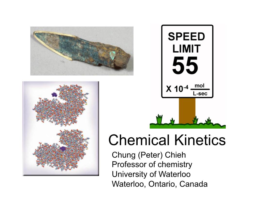 Chemical Kinetics Chung (Peter) Chieh Professor of Chemistry University of Waterloo Waterloo, Ontario, Canada Chemical Kinetics