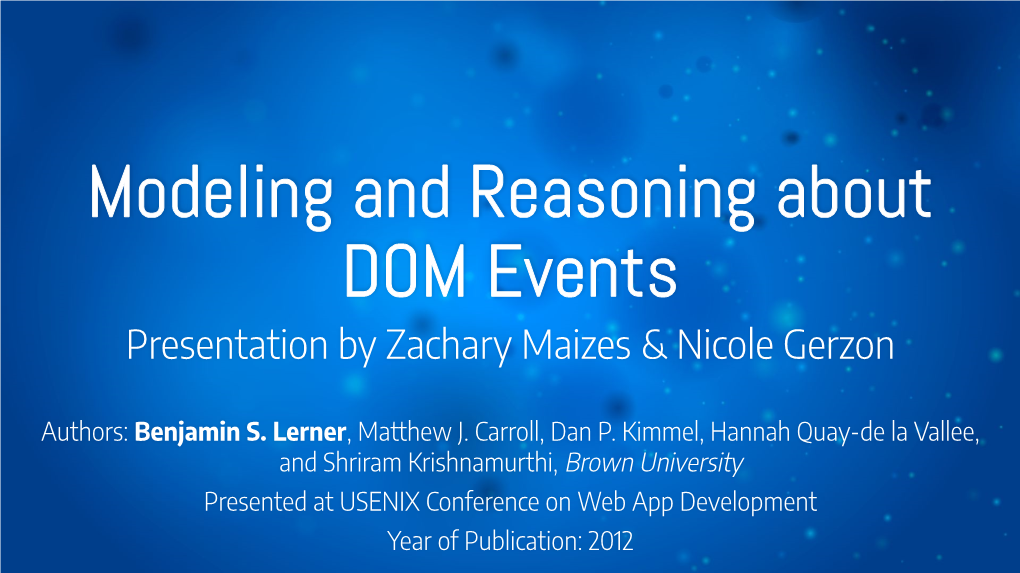 Modeling and Reasoning About DOM Events Presentation by Zachary Maizes & Nicole Gerzon