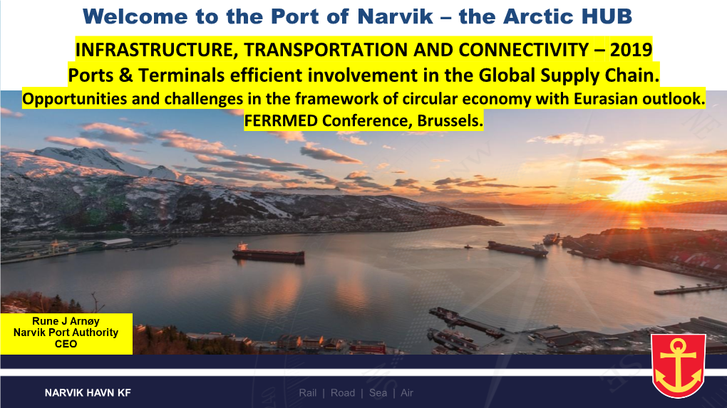 The Port of Narvik – the Arctic HUB INFRASTRUCTURE, TRANSPORTATION and CONNECTIVITY – 2019 Ports & Terminals Efficient Involvement in the Global Supply Chain