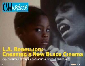 L.A. Rebellion: Creating a New Black Cinema Symposium Review by Samantha Noelle Sheppard