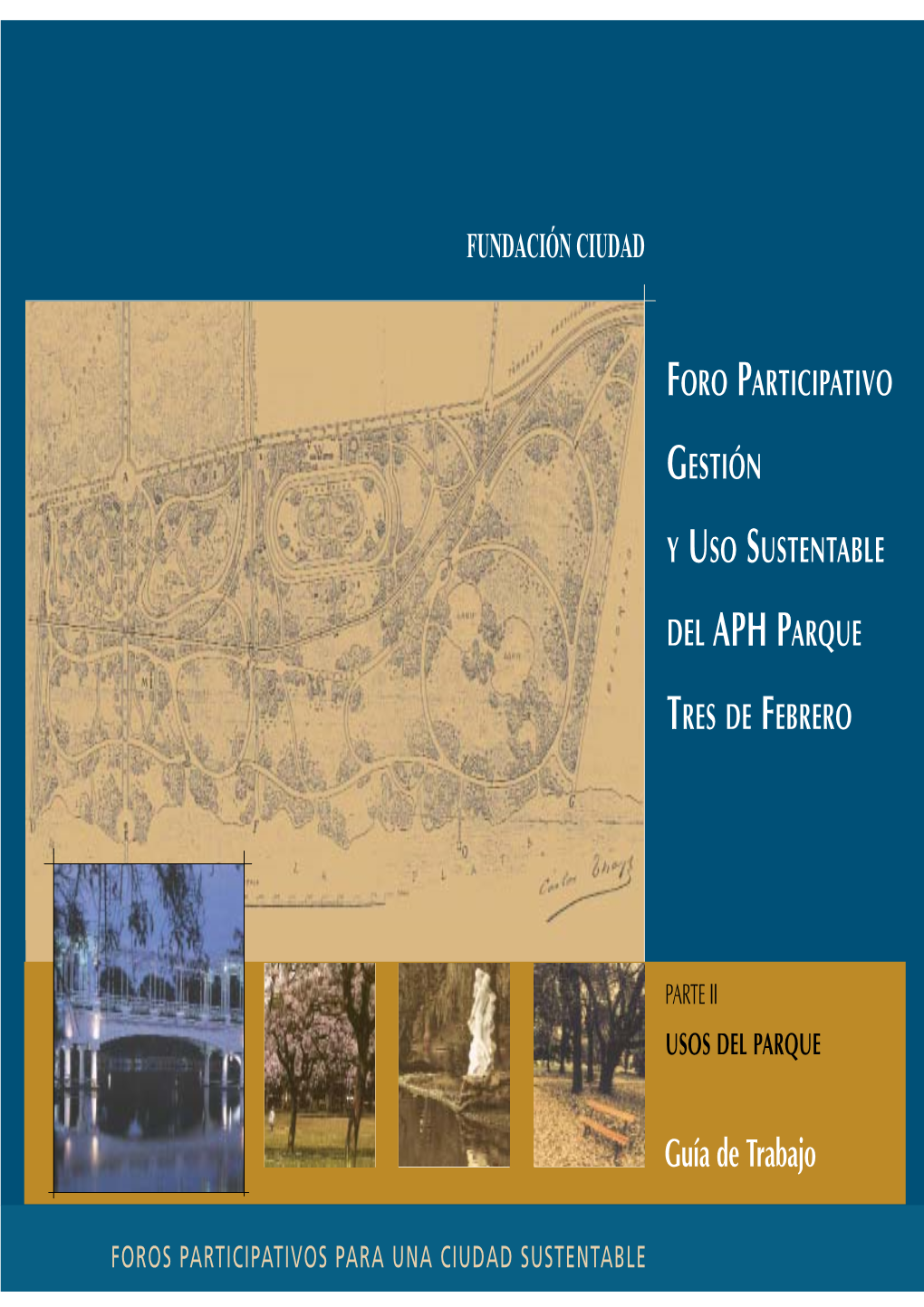 Foro Participativo Gestión Y Uso Sustentable Del APH Agradecimientos Parque Tres De Febrero : Parte II Usos Del Dr