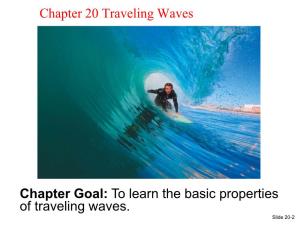 To Learn the Basic Properties of Traveling Waves. Slide 20-2 Chapter 20 Preview