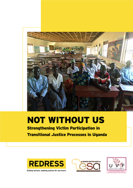 NOT WITHOUT US Strengthening Victim Participation in Transitional Justice Processes in Uganda Photo Cover Credit: Photo by ESA/REDRESS
